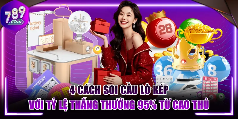 4 Cách Soi Cầu Lô Kép Với Tỷ Lệ Thắng Thưởng 95% Từ Cao Thủ