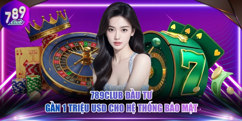 789CLUB đầu tư gần 1 triệu USD cho hệ thống bảo mật