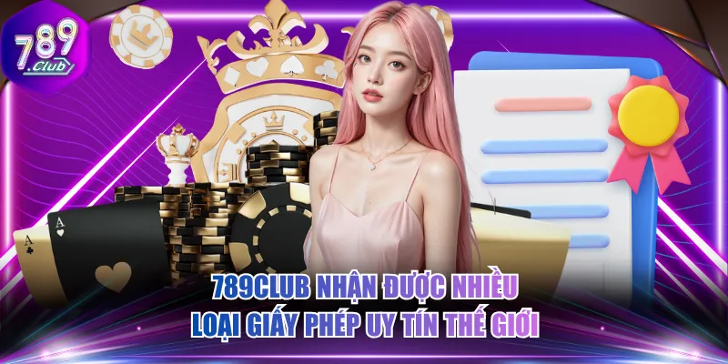 789CLUB nhận được nhiều loại giấy phép uy tín thế giới