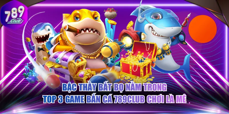Bậc thầy bắt bọ nằm trong top 3 game bắn cá 789CLUB chơi là mê