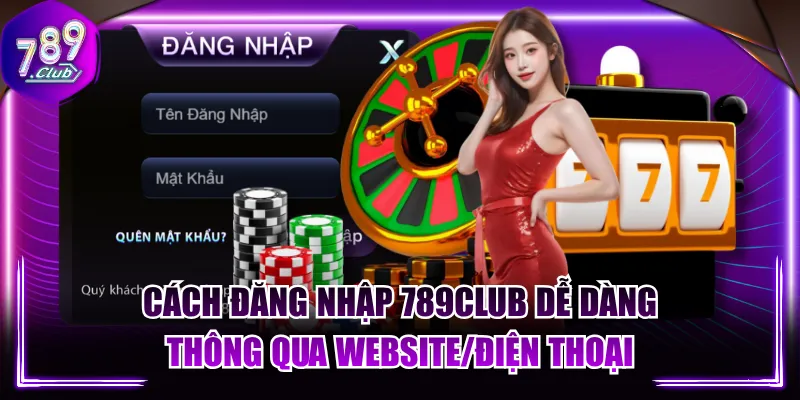 Cách Đăng Nhập 789CLUB Dễ Dàng Thông Qua Website/Điện Thoại