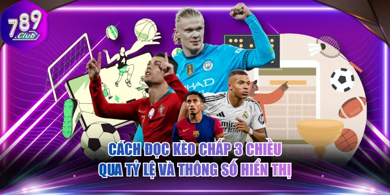 Cách đọc kèo chấp 3 chiều qua tỷ lệ và thông số hiển thị