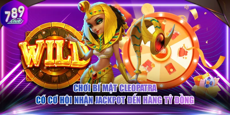Chơi Bí Mật Cleopatra có cơ hội nhận jackpot đến hàng tỷ đồng