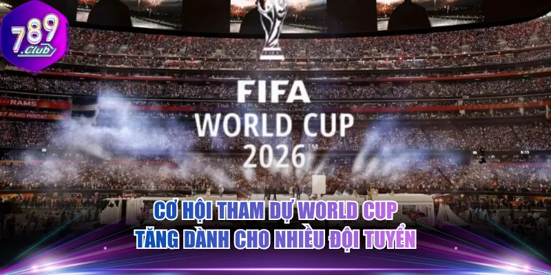 Cơ hội tham dự World Cup tăng dành cho nhiều đội tuyển