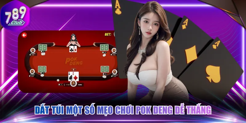 Dắt túi một số mẹo chơi Pok Deng dễ thắng