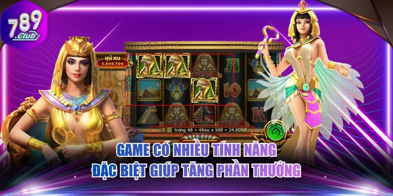 Game có nhiều tính năng đặc biệt giúp tăng phần thưởng