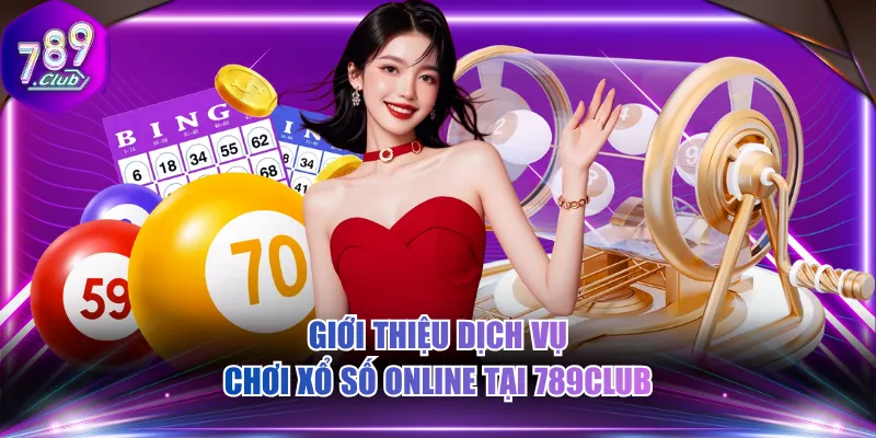 Giới thiệu dịch vụ chơi xổ số online tại 789CLUB
