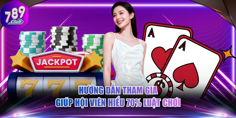 Hướng dẫn tham gia giúp hội viên hiểu 70% luật chơi