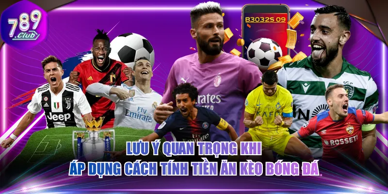 Lưu ý quan trọng khi áp dụng cách tính tiền ăn kèo bóng đá