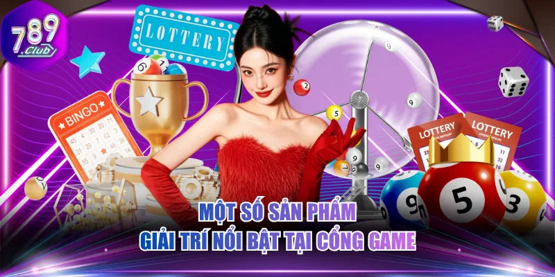 Một số sản phẩm giải trí nổi bật tại cổng game