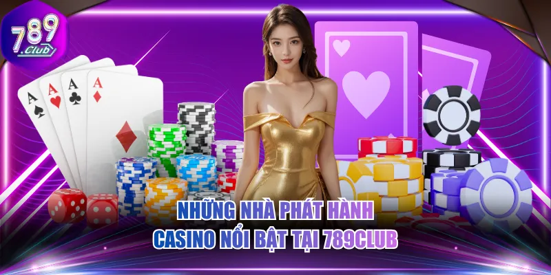 Những nhà phát hành Casino nổi bật tại 789CLUB