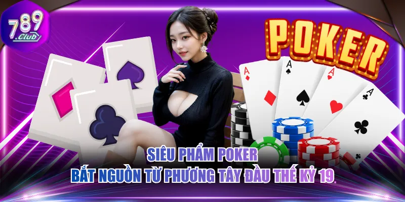 Siêu phẩm Poker bắt nguồn từ phương Tây đầu thế kỷ 19