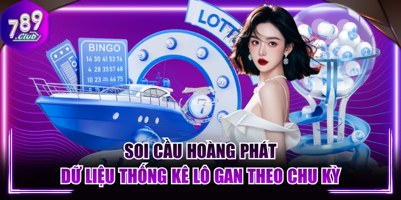 Soi Cầu Hoàng Phát - Dữ Liệu Thống Kê Lô Gan Theo Chu Kỳ