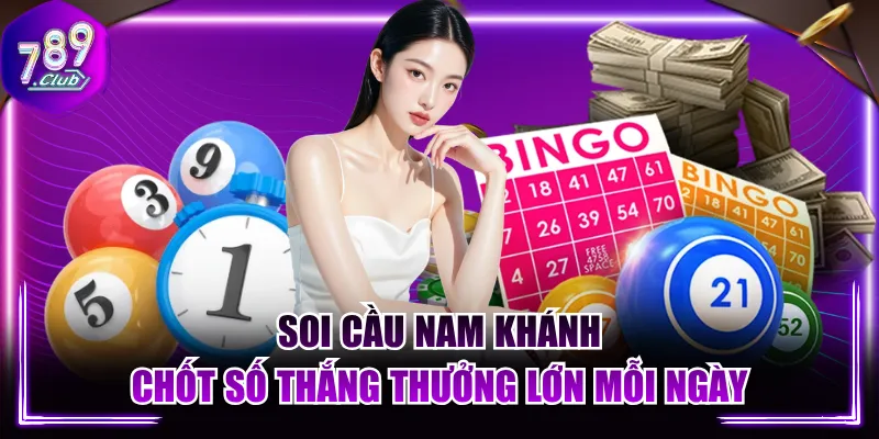 Soi Cầu Nam Khánh Chốt Số Thắng Thưởng Lớn Mỗi Ngày