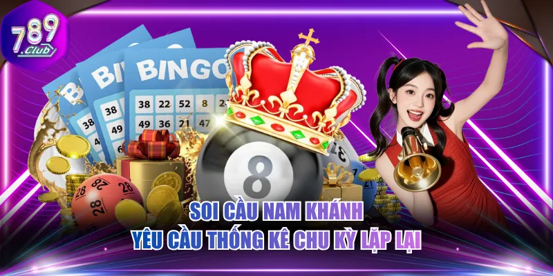 Soi cầu Nam Khánh yêu cầu thống kê chu kỳ lặp lại