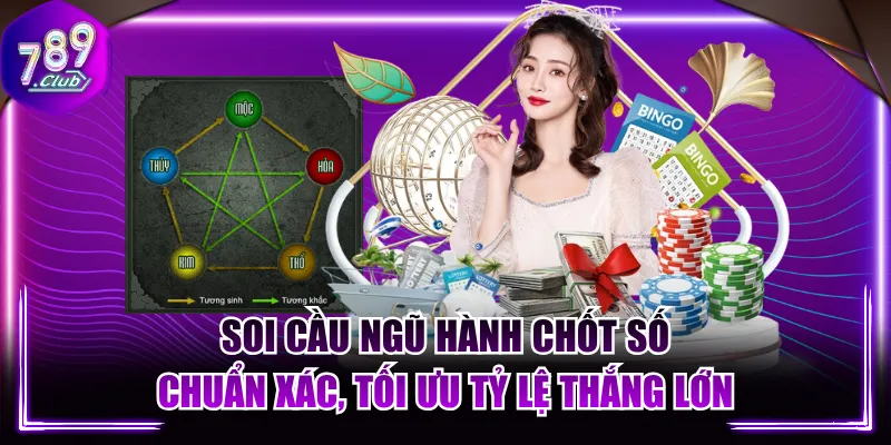 Soi Cầu Ngũ Hành Chốt Số Chuẩn Xác, Tối Ưu Tỷ Lệ Thắng Lớn