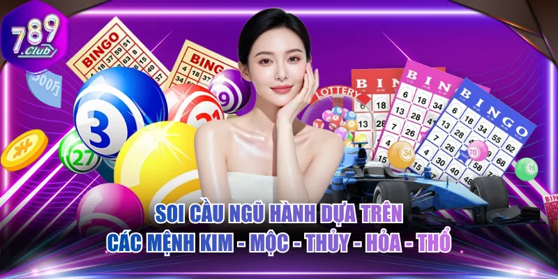 Soi cầu ngũ hành dựa trên các mệnh Kim - Mộc - Thủy - Hỏa - Thổ