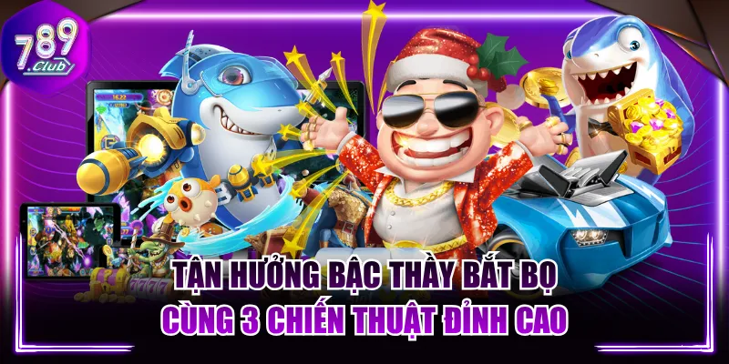 Tận Hưởng Bậc Thầy Bắt Bọ Cùng 3 Chiến Thuật Đỉnh Cao
