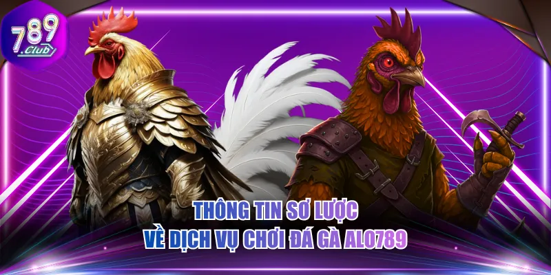 Thông tin sơ lược về dịch vụ chơi đá gà ALO789