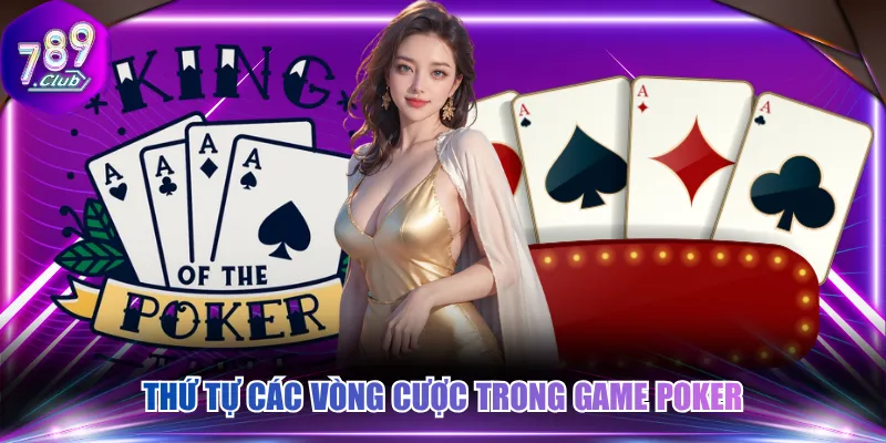 Thứ tự các vòng cược trong game Poker