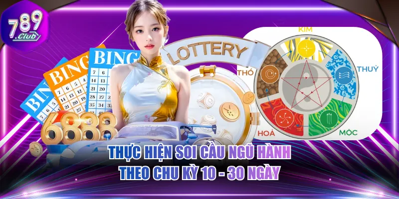 Thực hiện soi cầu ngũ hành theo chu kỳ 10 - 30 ngày