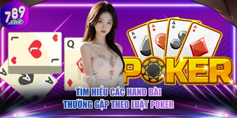 Tìm hiểu các hand bài thường gặp theo luật Poker