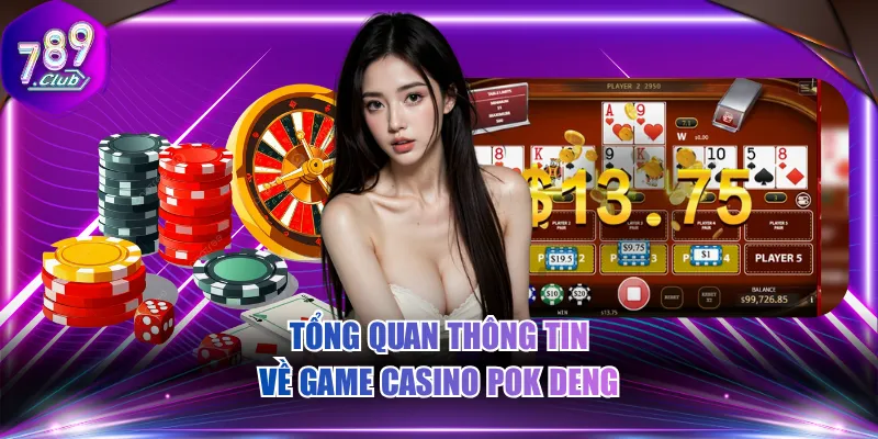 Tổng quan thông tin về game casino Pok Deng