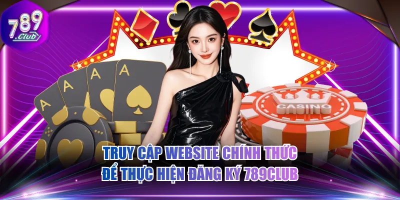 Truy cập website chính thức để thực hiện đăng ký 789CLUB